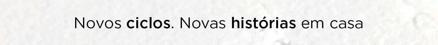 Novos ciclos. Novas histórias em casa