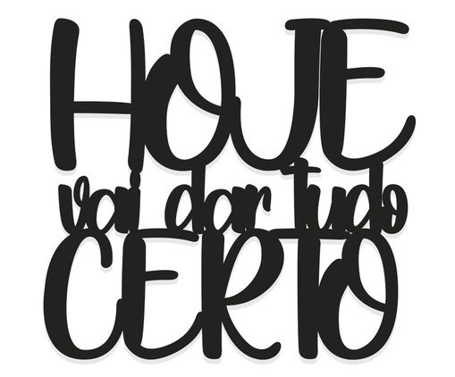 Decorativo de Parede Hoje Vai Dar Tudo Certo, Preto | WestwingNow