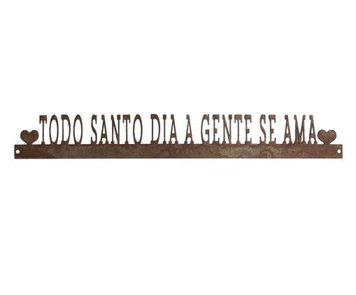 Frase de Ferro - Todo Santo Dia a Gente se Ama, Marrom | WestwingNow