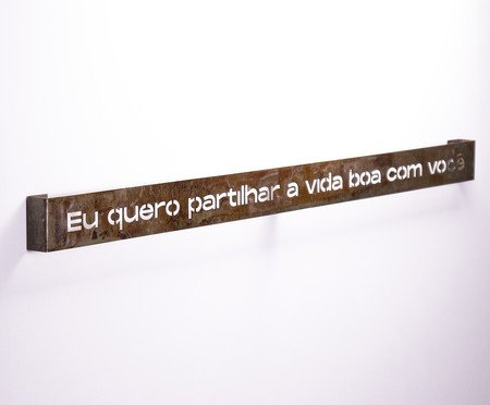 Frase de Ferro Rust - Eu quero partilhar a vida boa com você | Westwing