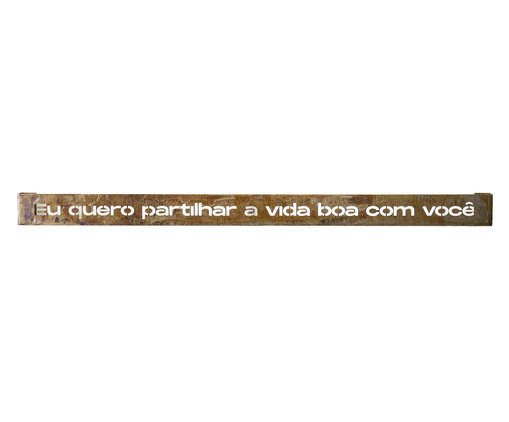 Frase de Ferro Rust - Eu quero partilhar a vida boa com você, Bronze | WestwingNow