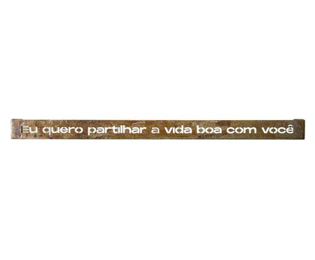 Frase de Ferro Rust - Eu quero partilhar a vida boa com você | Westwing