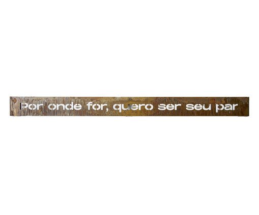 Frase de Ferro Rust - Por onde for quero ser seu par, Bronze | WestwingNow
